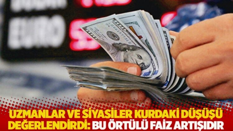 Uzmanlar ve siyasiler kurdaki düşüşü değerlendirdi: Bu örtülü faiz artışıdır