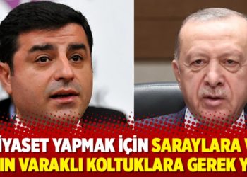 ‘Siyaset yapmak için saraylara ve altın varaklı koltuklara gerek yok’
