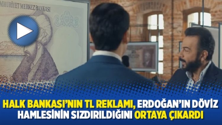 Halk Bankası’nın TL reklamı, Erdoğan’ın döviz hamlesinin sızdırıldığını ortaya çıkardı