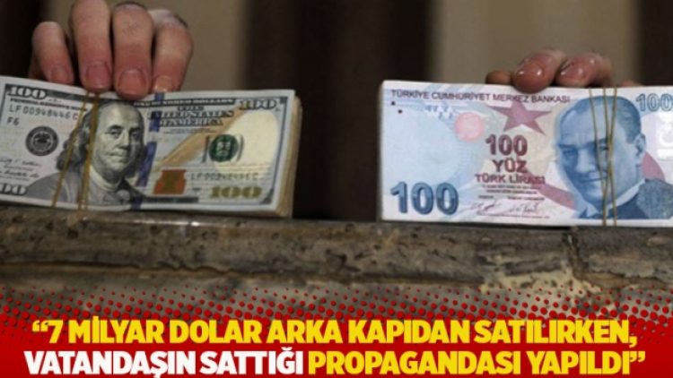 “7 milyar dolar arka kapıdan satılırken, vatandaşın sattığı propagandası yapıldı”