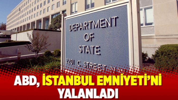 ABD, İstanbul Emniyeti’ni yalanladı