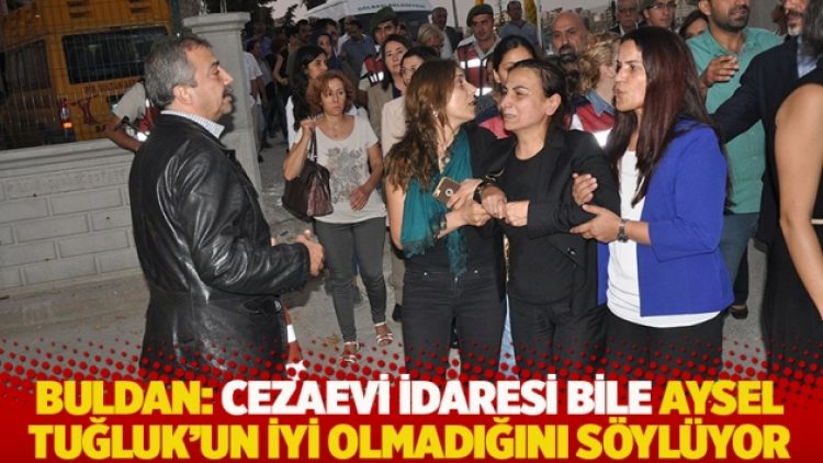 Buldan: Cezaevi idaresi bile Aysel Tuğluk’un iyi olmadığını söylüyor