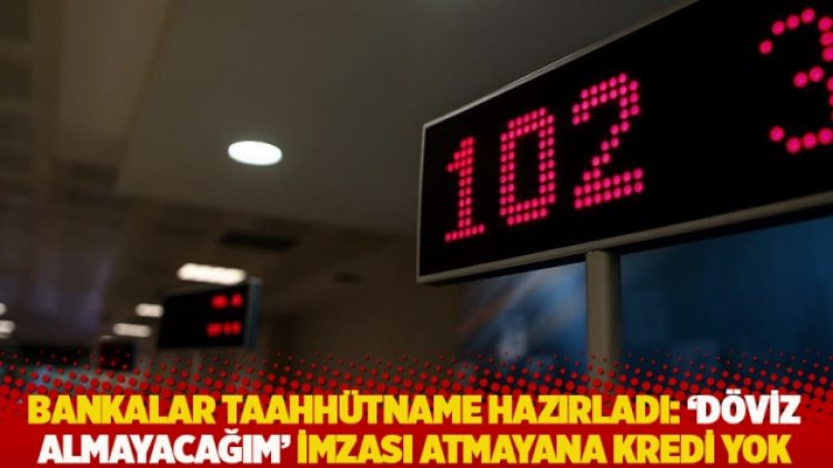 Bankalar taahhütname hazırladı: ‘Döviz almayacağım’ imzası atmayana kredi yok