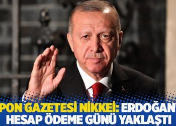 Japon gazetesi Nikkei: Erdoğan’ın hesap ödeme günü yaklaştı