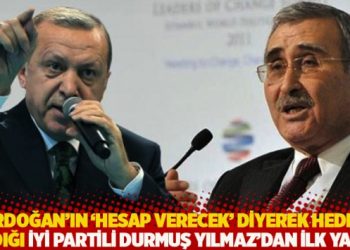 Erdoğan’ın ‘hesap verecek’ diyerek hedef aldığı İYİ Partili Durmuş Yılmaz’dan ilk yanıt