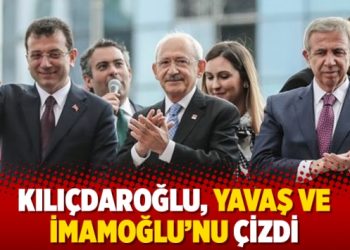 Kılıçdaroğlu, Yavaş ve İmamoğlu’nu çizdi