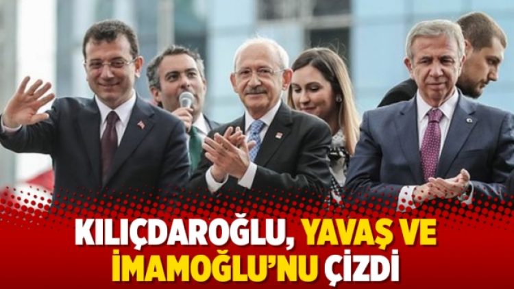 Kılıçdaroğlu, Yavaş ve İmamoğlu’nu çizdi