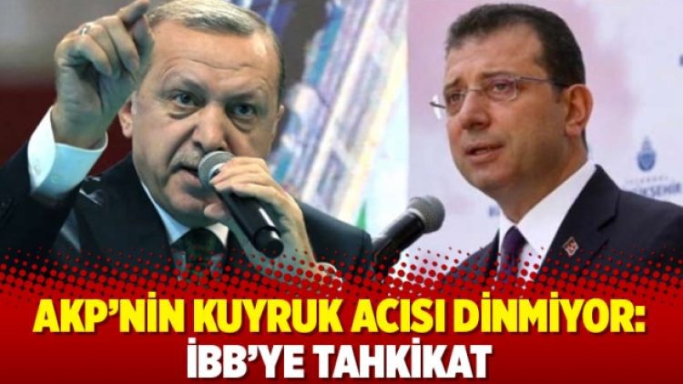 AKP’nin kuyruk acısı dinmiyor: İBB’ye tahkikat