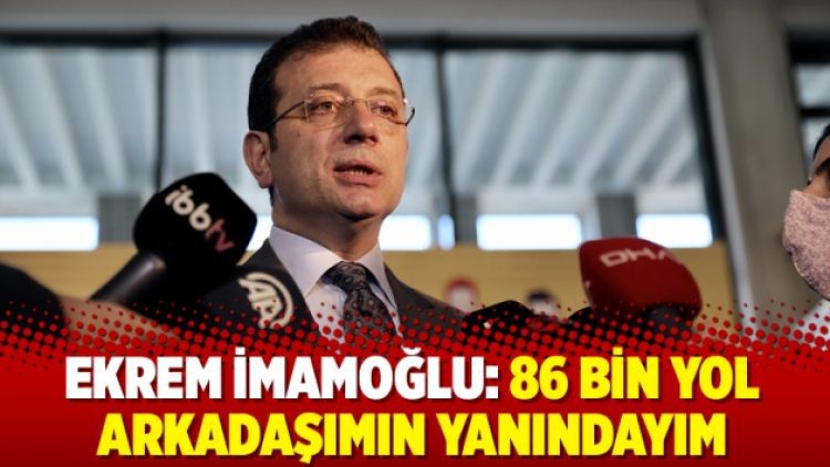 Ekrem İmamoğlu: 86 bin yol arkadaşımın yanındayım