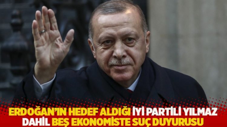 Erdoğan’ın hedef aldığı İYİ Partili Yılmaz dahil beş ekonomiste suç duyurusu