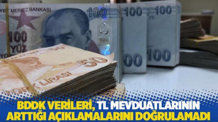 BDDK verileri, TL mevduatlarının arttığı açıklamalarını doğrulamadı