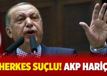 Herkes suçlu! AKP hariç