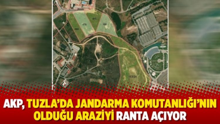 AKP, Tuzla’da Jandarma Komutanlığı’nın olduğu araziyi ranta açıyor