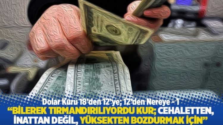 “Bilerek tırmandırılıyordu kur; cehaletten, inattan değil, yüksekten bozdurmak için”