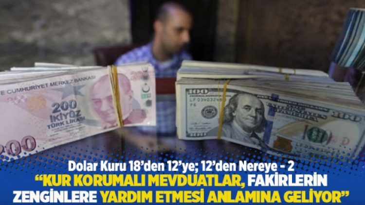 “Kur Korumalı Mevduatlar, fakirlerin zenginlere yardım etmesi anlamına geliyor”