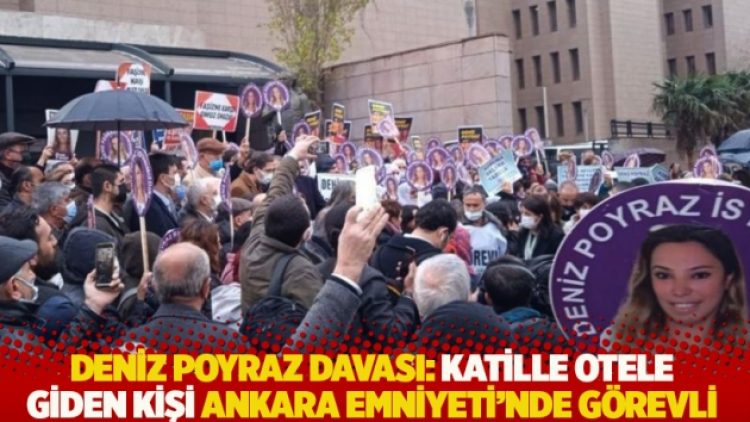 Deniz Poyraz davası: Katille otele giden kişi Ankara Emniyeti’nde görevli