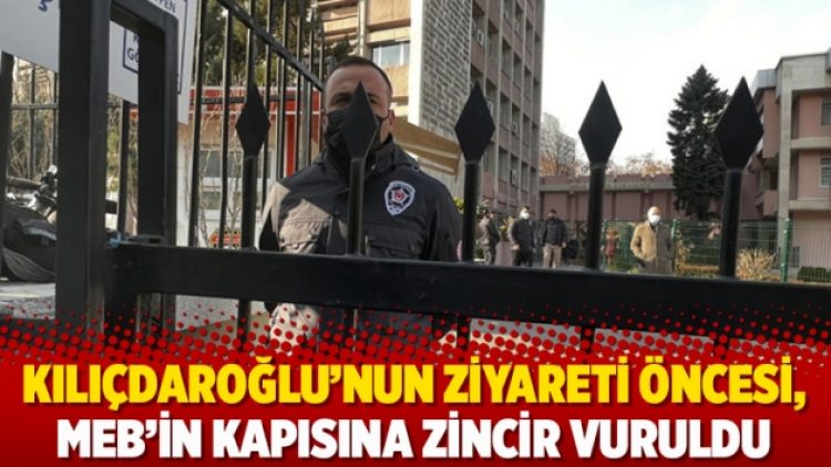 Kılıçdaroğlu’nun ziyareti öncesi, MEB’in kapısına zincir vuruldu