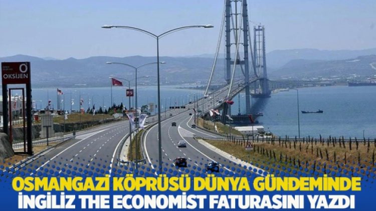 Osmangazi Köprüsü dünya gündeminde: İngiliz dergi The Economist faturasını yazdı