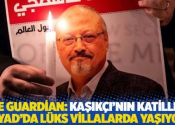 The Guardian: Kaşıkçı’nın katilleri Riyad’da lüks villalarda yaşıyor