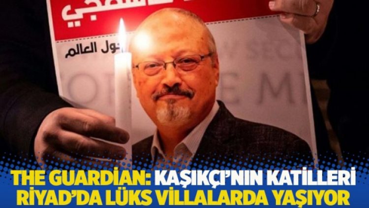 The Guardian: Kaşıkçı’nın katilleri Riyad’da lüks villalarda yaşıyor