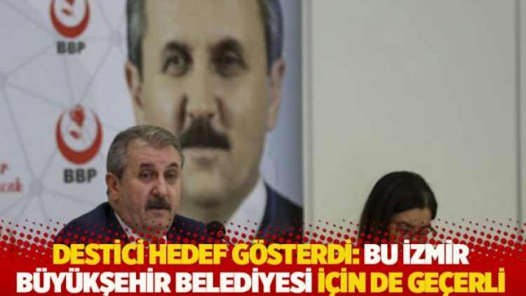 Destici hedef gösterdi: Bu İzmir Büyükşehir Belediyesi için de geçerli