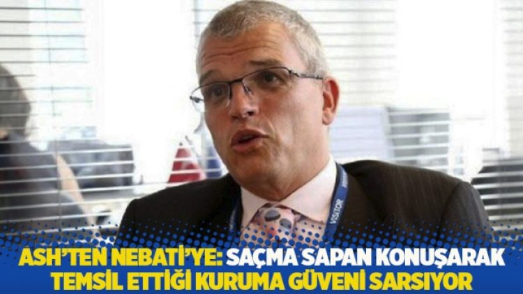 Ash’ten Nebati’ye: Saçma sapan konuşarak temsil ettiği kuruma güveni sarsıyor