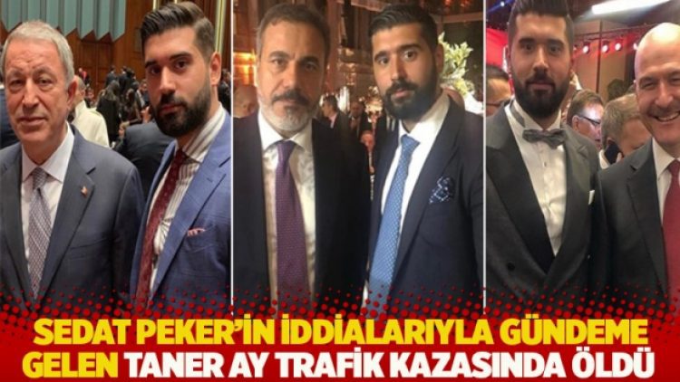 Sedat Peker’in iddialarıyla gündeme gelen Taner Ay trafik kazasında öldü