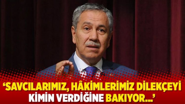 ‘Savcılarımız, hâkimlerimiz dilekçeyi kimin verdiğine bakıyor…’
