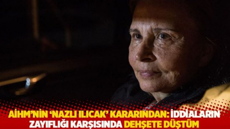 AİHM’nin ‘Nazlı Ilıcak’ kararından: İddiaların zayıflığı karşısında dehşete düştüm