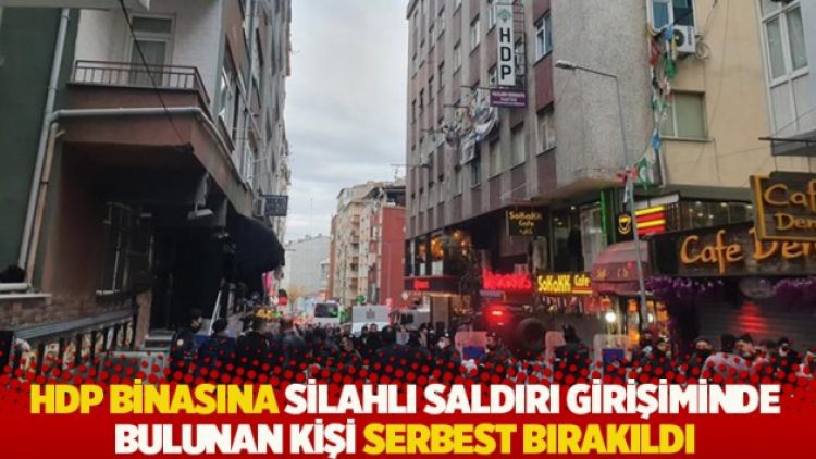 HDP merkezine silahlı saldırı girişiminde bulunan kişi serbest bırakıldı