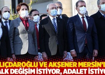 Kılıçdaroğlu ve Akşener Mersin’de konuştu: Halk değişim istiyor, adalet istiyor