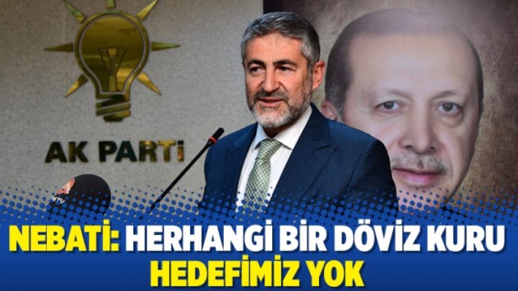 Nebati: Herhangi bir döviz kuru hedefimiz yok