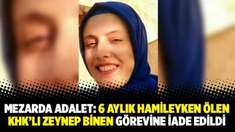 Mezarda adalet: 6 aylık hamileyken ölen KHK’lı Zeynep Binen görevine iade edildi