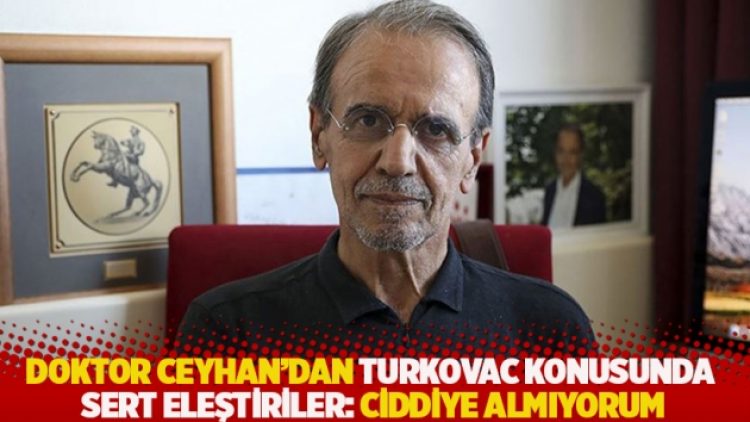 Doktor Ceyhan’dan TURKOVAC konusunda sert eleştiriler: Ciddiye almıyorum