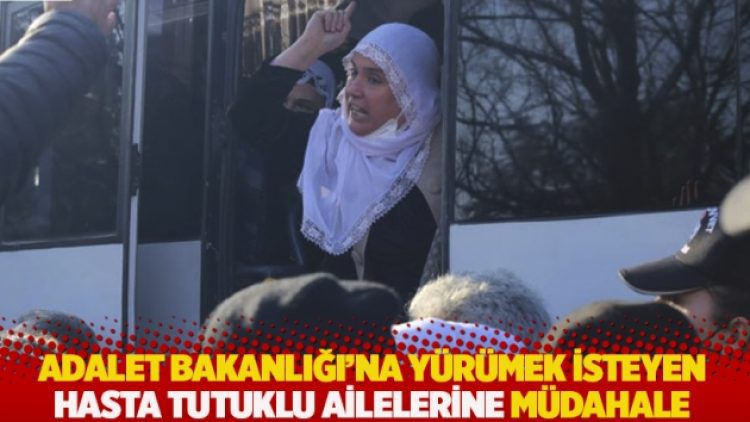 Adalet Bakanlığı’na yürümek isteyen hasta tutuklu ailelerine müdahale