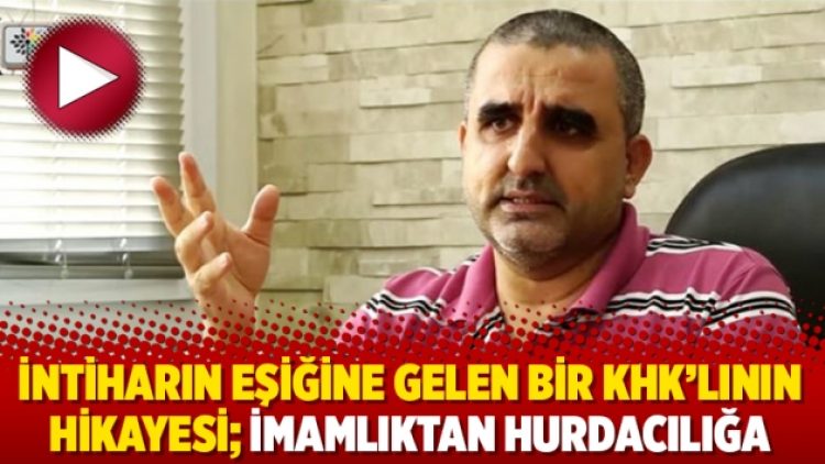 İntiharın eşiğine gelen bir KHK’lının hikayesi; imamlıktan hurdacılığa