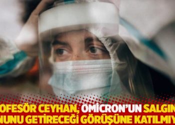 Omicron’un salgının sonunu getirmesini bekleyenlere Prof. Ceyhan’dan kötü haber