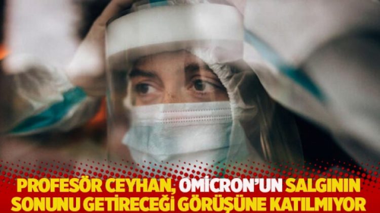 Omicron’un salgının sonunu getirmesini bekleyenlere Prof. Ceyhan’dan kötü haber