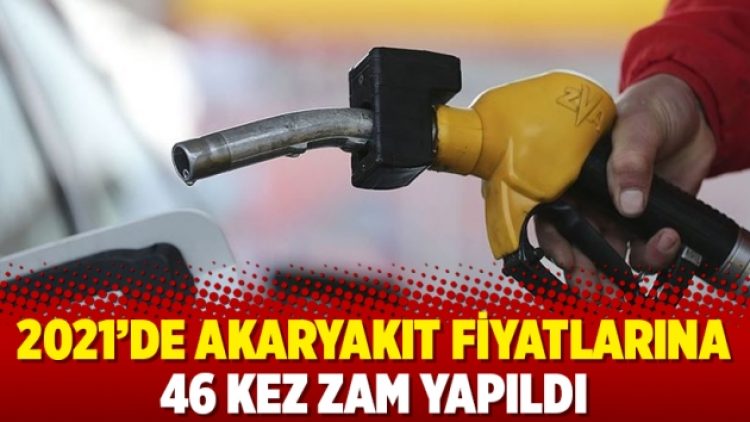 2021’de akaryakıt fiyatlarına 46 kez zam yapıldı