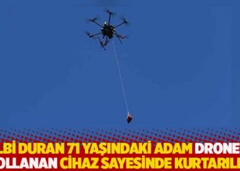 Kalbi duran 71 yaşındaki adam drone’la yollanan cihaz sayesinde kurtarıldı