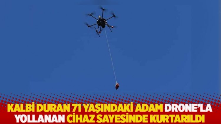 Kalbi duran 71 yaşındaki adam drone’la yollanan cihaz sayesinde kurtarıldı