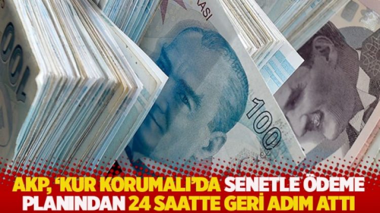 AKP, ‘kur korumalı’da senetle ödeme planından 24 saatte geri adım attı