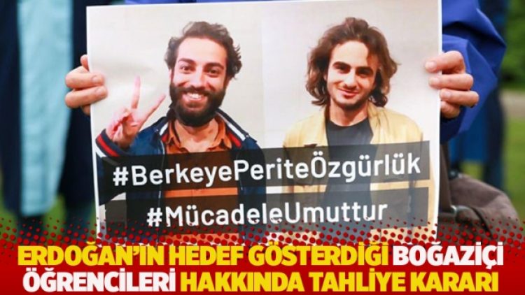 Erdoğan’ın hedef gösterdiği Boğaziçi öğrencileri hakkında tahliye kararı