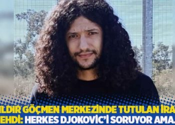 9 yıldır göçmen merkezinde tutulan İranlı Mehdi: Herkes Djokovic’i soruyor ama…