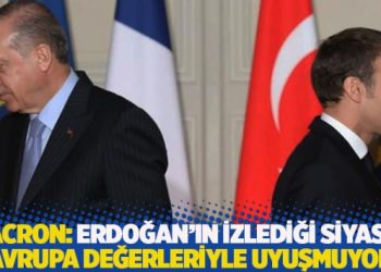 Macron: Erdoğan’ın izlediği siyaset Avrupa değerleriyle uyuşmuyor