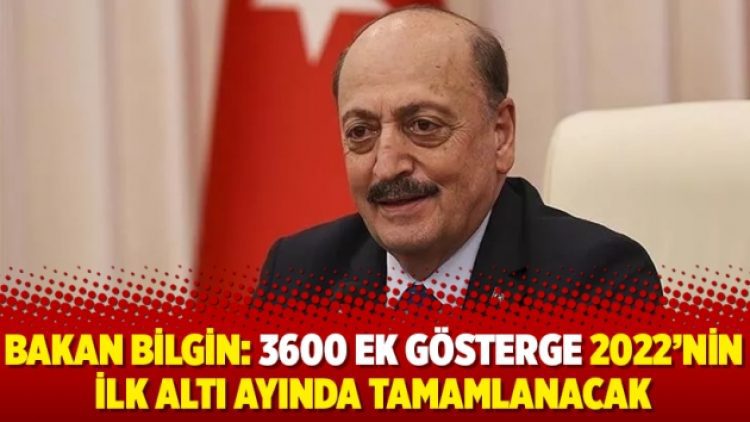 Bakan Bilgin: 3600 ek gösterge 2022’nin ilk altı ayında tamamlanacak