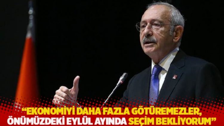 “Ekonomiyi daha fazla götüremezler, önümüzdeki eylül ayında seçim bekliyorum”