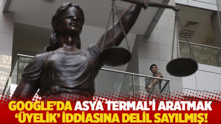 Google’da Asya Termal’i aratmak ‘üyelik’ iddiasına delil sayılmış!