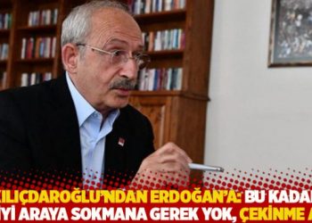 Kılıçdaroğlu’ndan Erdoğan’a: Bu kadar kişiyi araya sokmana gerek yok, çekinme ara