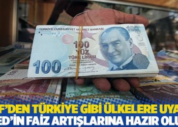 IMF’den Türkiye gibi ülkelere uyarı: Fed’in faiz artışlarına hazır olun
